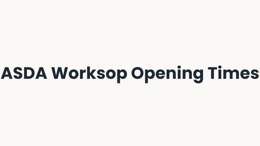 ASDA Worksop Opening Times