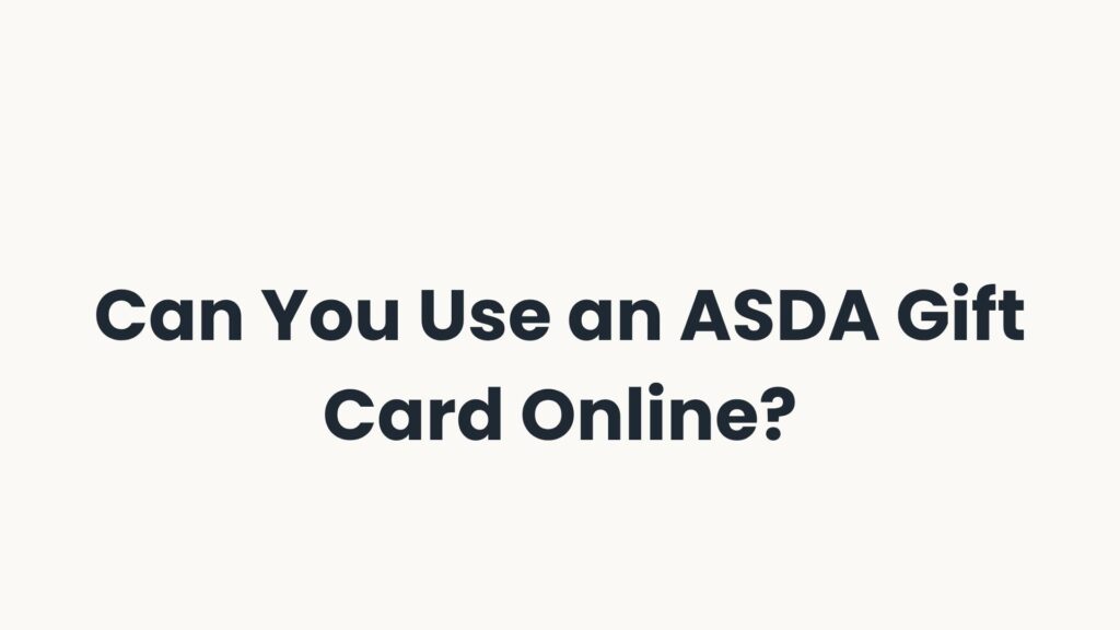 Can You Use an ASDA Gift Card Online?