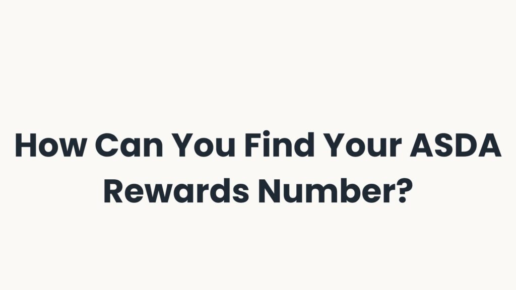 How Can You Find Your ASDA Rewards Number?
