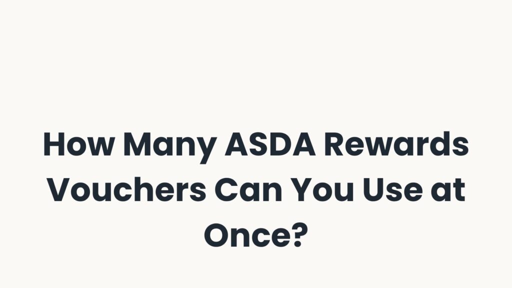 How Many ASDA Rewards Vouchers Can You Use at Once?