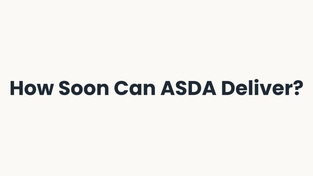 How Soon Can ASDA Deliver?