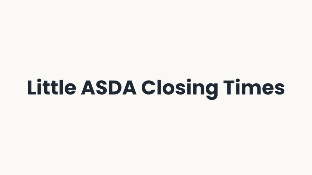 Little ASDA Closing Times