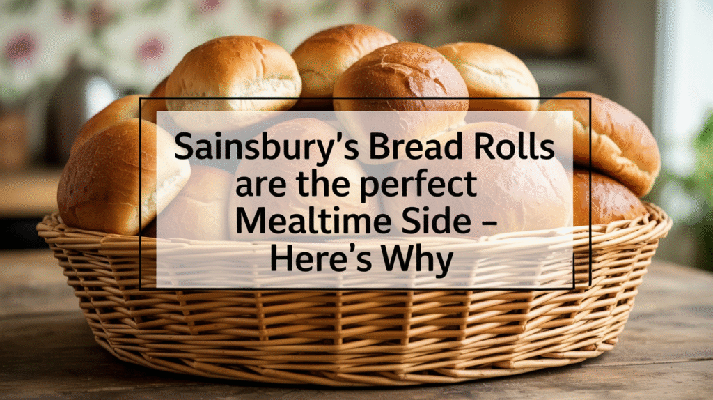 Sainsbury’s Bread Rolls Are the Perfect Mealtime Side - Here’s Why