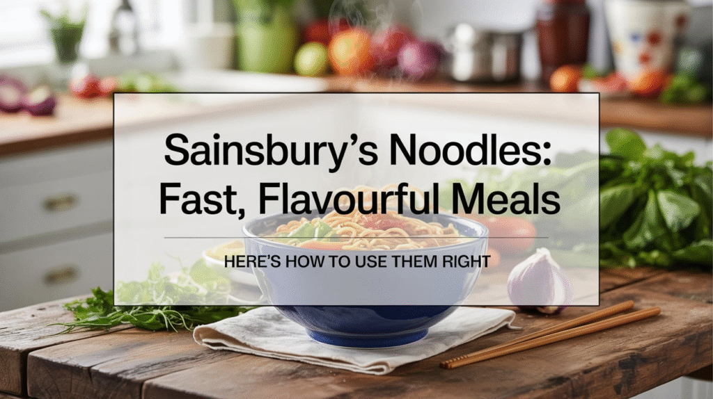 Sainsbury’s Noodles Are Perfect for Fast, Flavourful Meals - Here’s How to Use Them Right