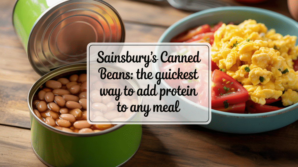 Sainsbury’s Canned Beans Are the Quickest Way to Add Protein to Any Meal