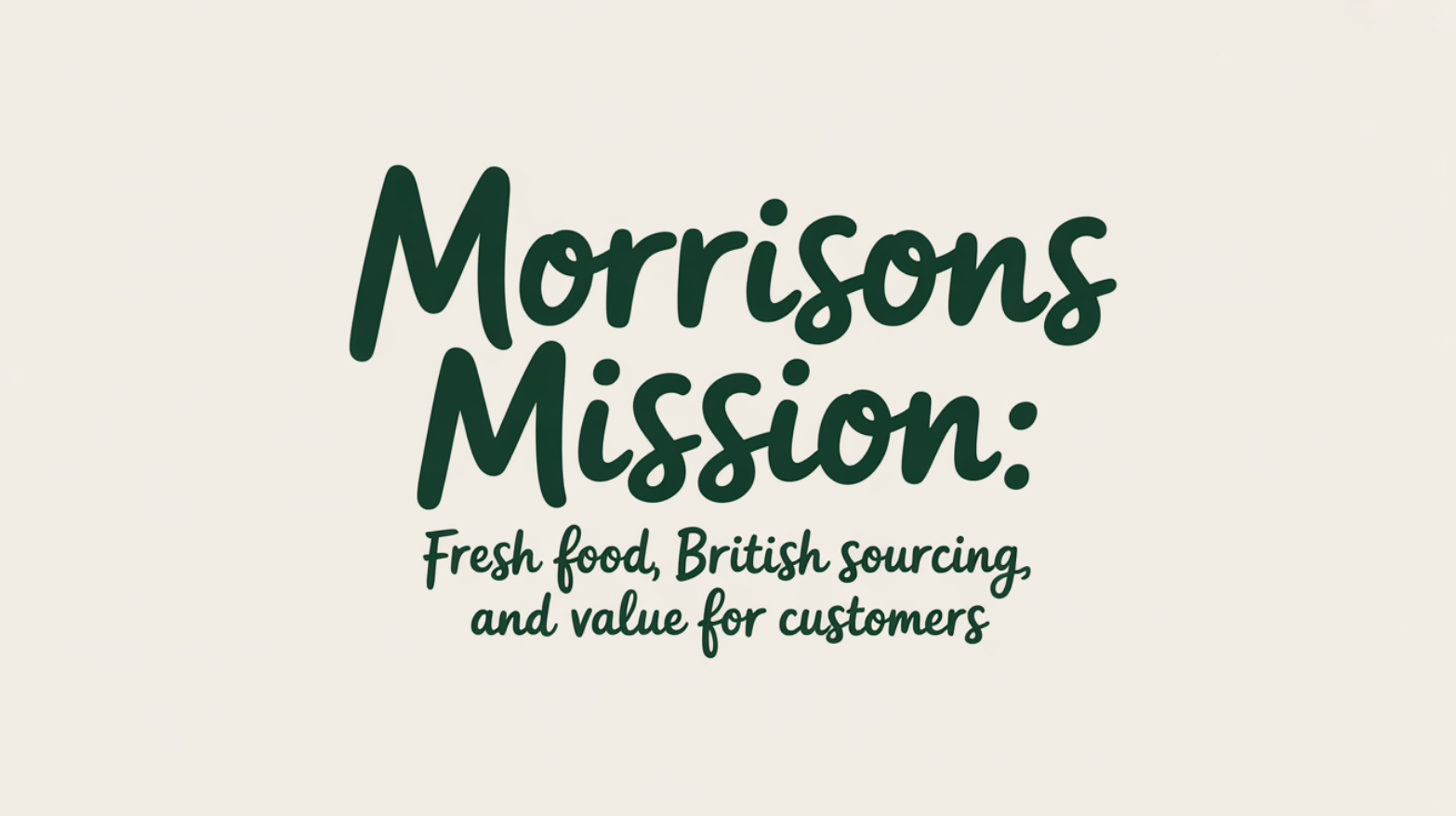 Morrisons Mission: Fresh Food, British Sourcing, and Value for Customers