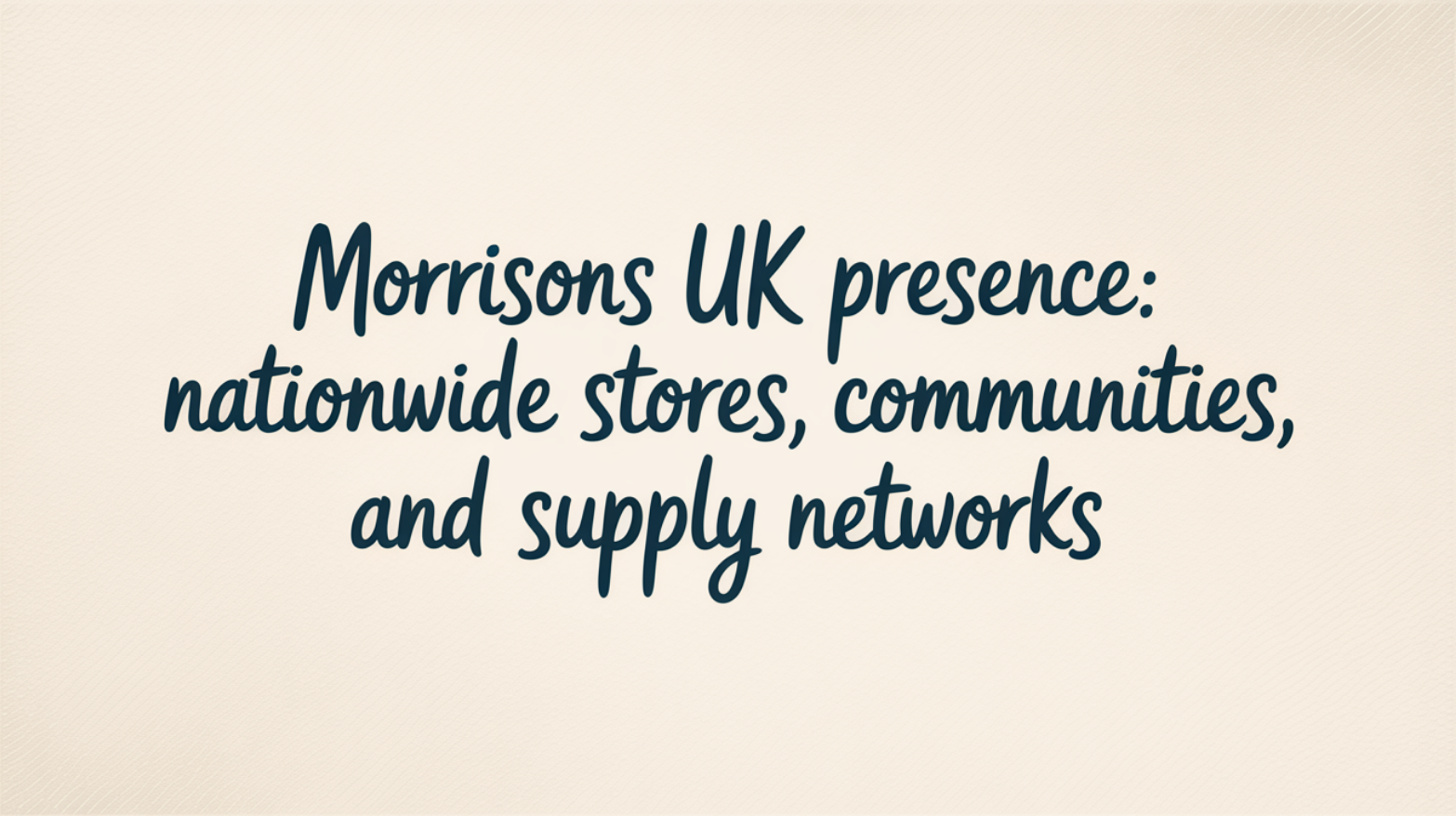 Morrisons UK Presence: Nationwide Stores, Communities, and Supply Networks