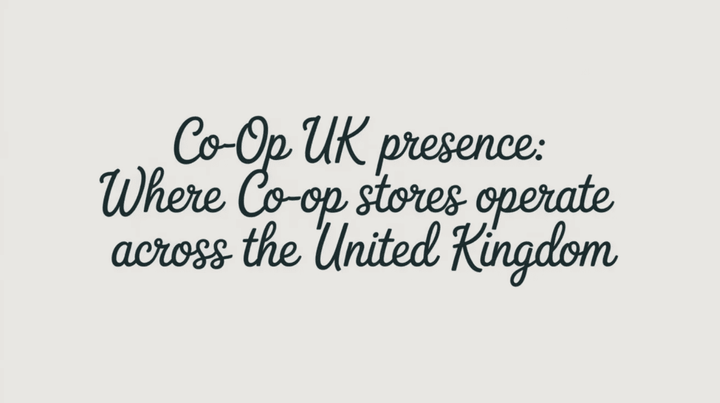 Co-op UK Presence: Where Co-op Stores Operate Across the United Kingdom