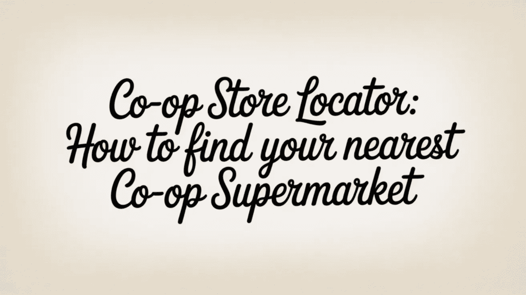 Co-op Store Locator: How to Find Your Nearest Co-op Supermarket