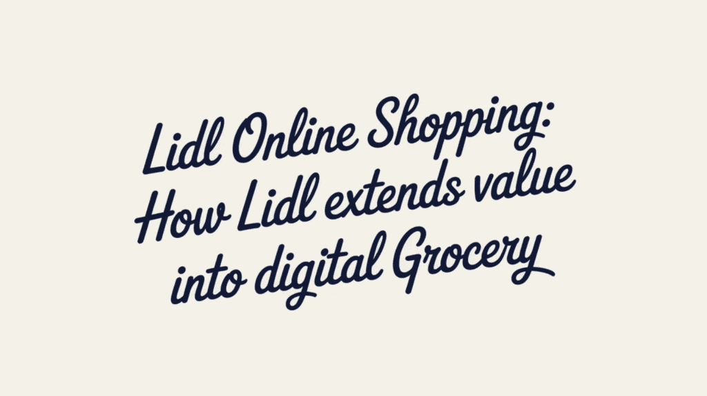 Lidl Online Shopping: How Lidl Extends Value into Digital Grocery