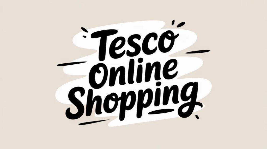 Tesco Online Shopping: Home Delivery, Click+Collect, and Digital Grocery Services