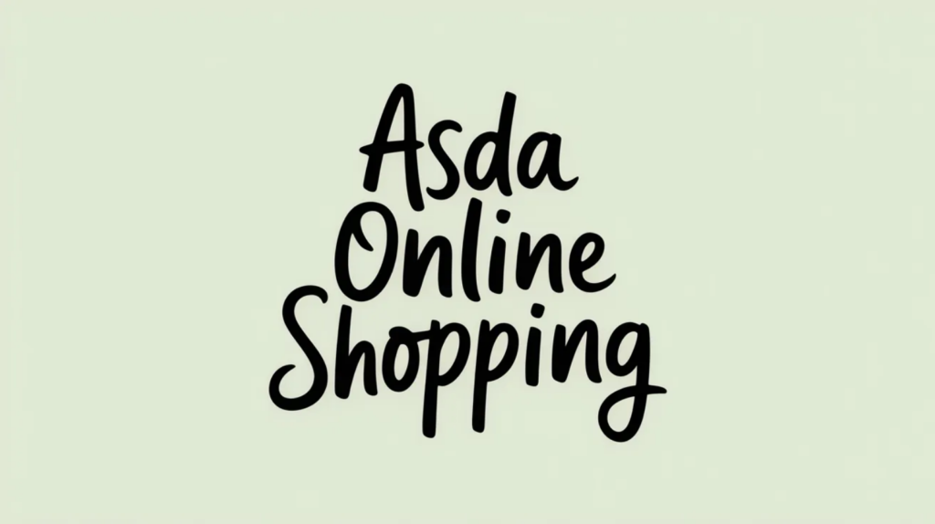 ASDA Online Shopping: Grocery Delivery, Click & Collect, and Digital Convenience