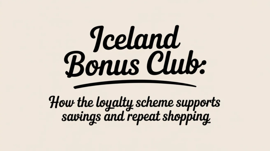 Iceland Bonus Club: How the Loyalty Scheme Supports Savings and Repeat Shopping