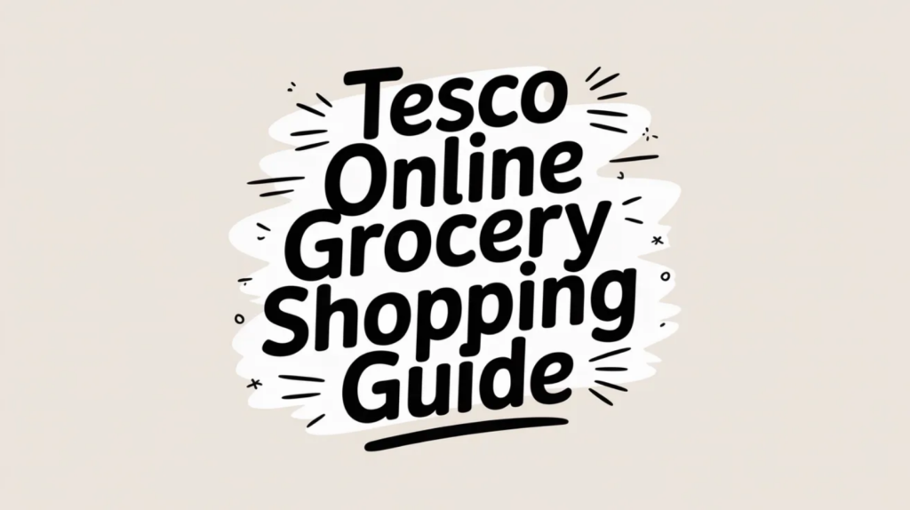 Tesco Online Grocery Shopping Guide
