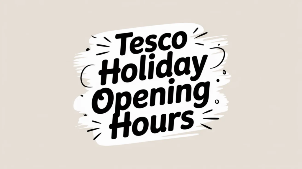 Tesco Holiday Opening Hours