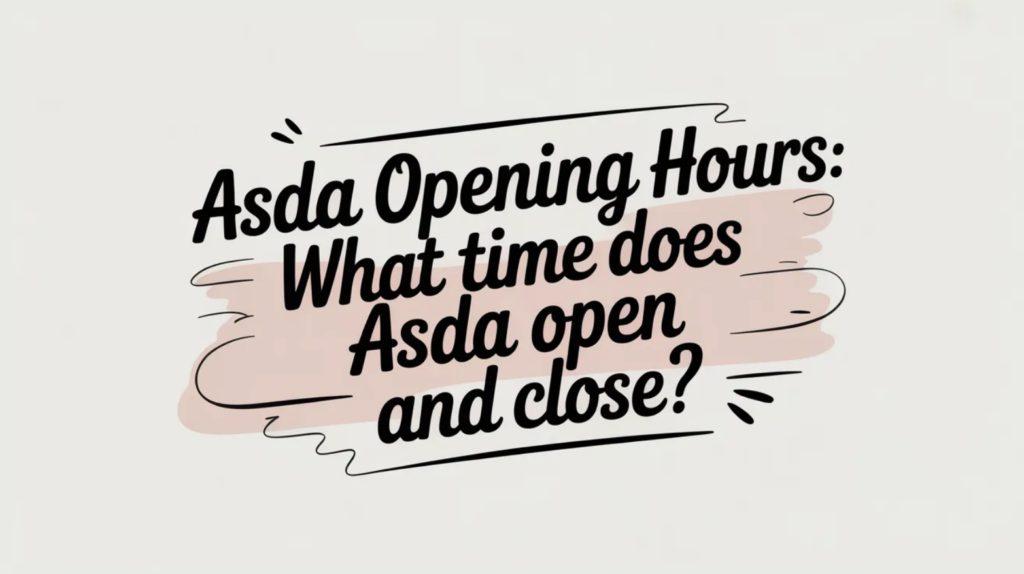 ASDA Opening Hours: What Time Does Asda Open and Close?