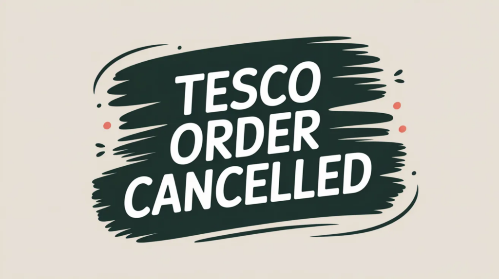 Tesco Order Cancelled