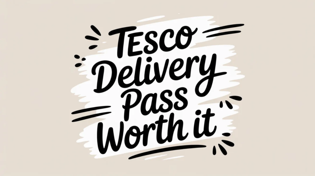 Tesco Delivery Pass Worth It