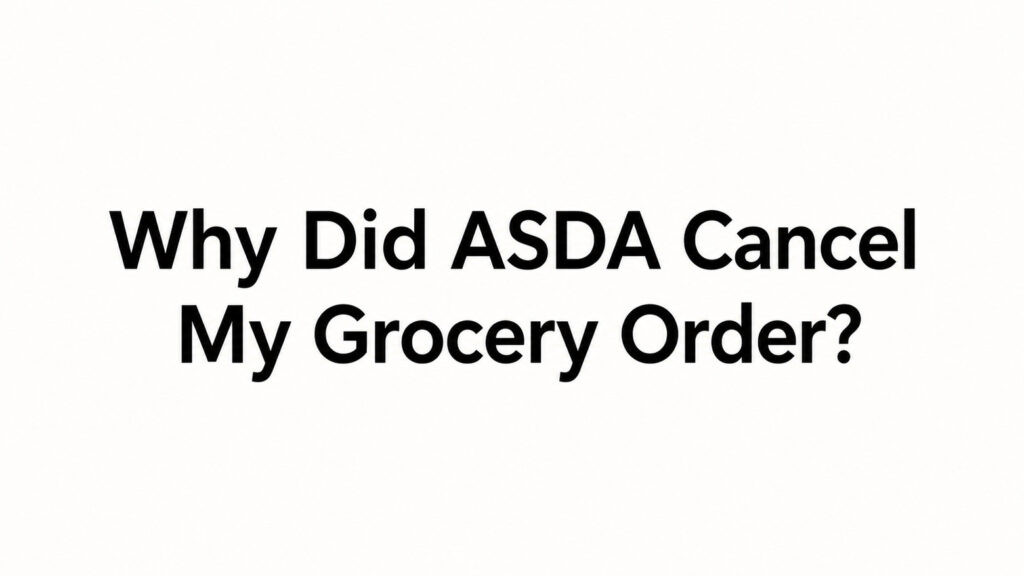 Why Did ASDA Cancel My Grocery Order?