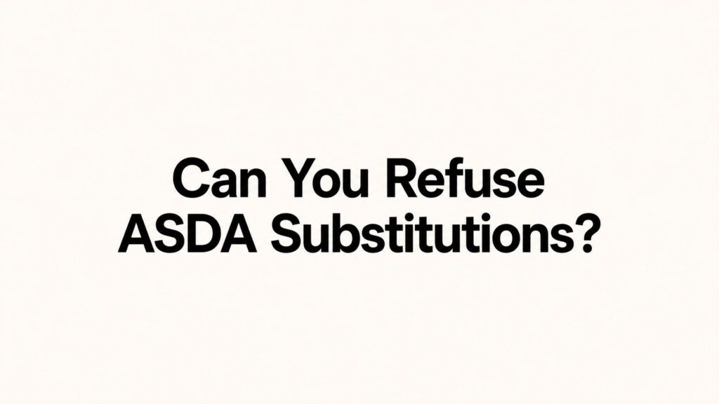 Can You Refuse ASDA Substitutions?