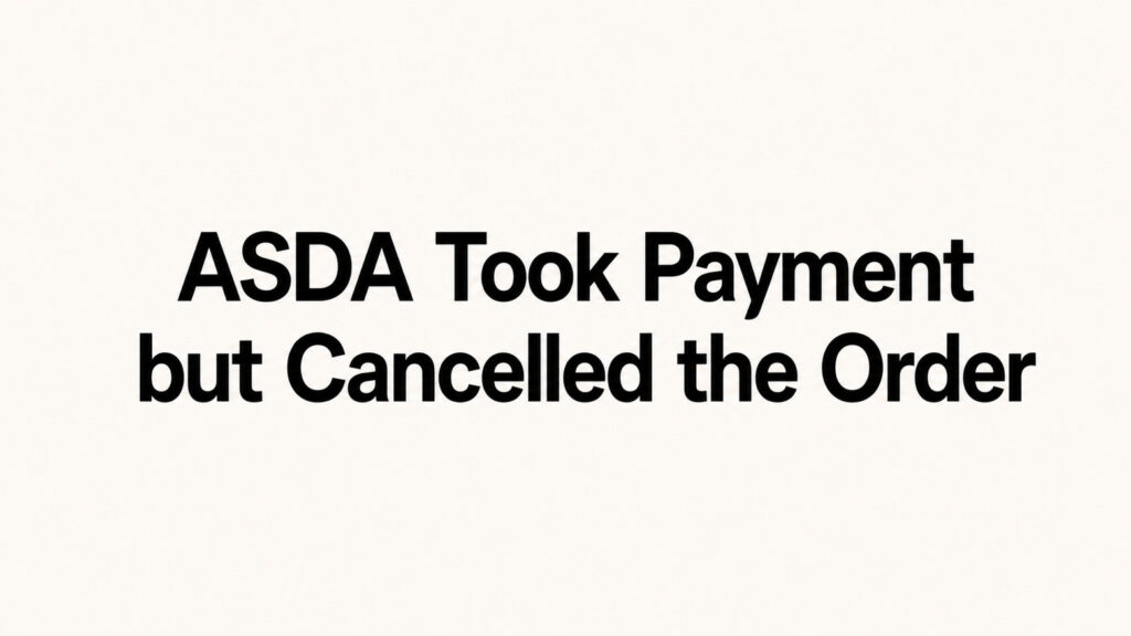 ASDA Took Payment but Cancelled the Order