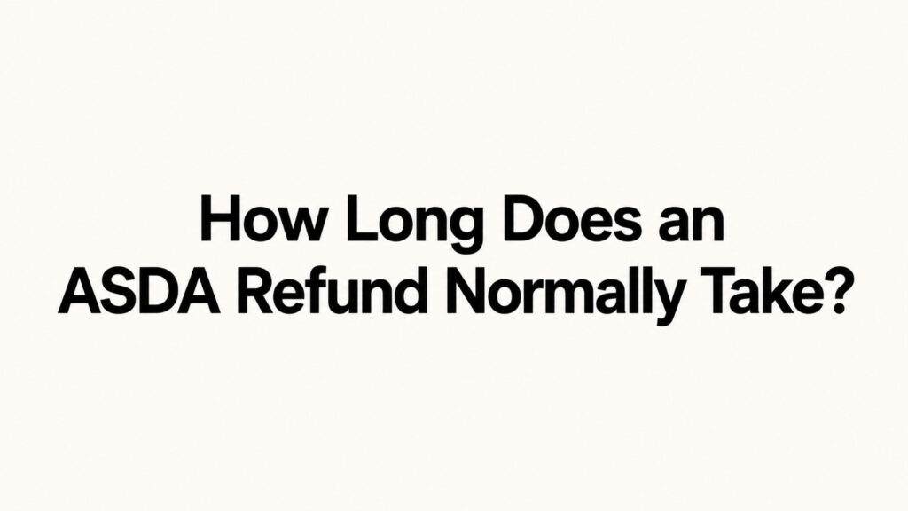 How Long Does an ASDA Refund Normally Take?
