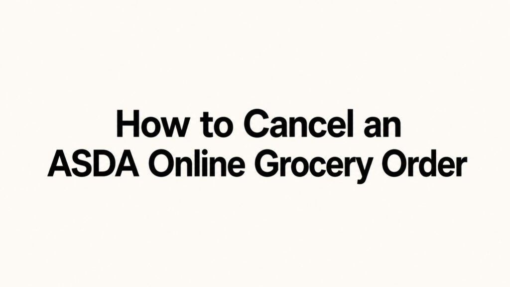 How to Cancel an ASDA Online Grocery Order